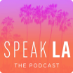 speak LA the podcast