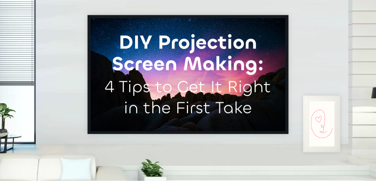 DIY projection screen making: 4 tips to get it right in the first take